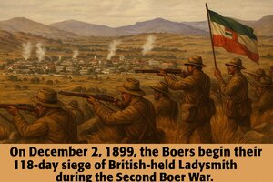 Siege at Ladysmith begins: December 2, 1899 during the Second Boer War